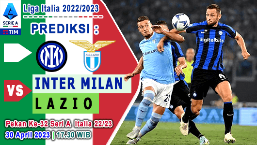 Prediksi Inter Milan vs Lazio pada Pekan Ke-32 Serie A Liga Italia 2022/2023, 30 April 2023 17:30 WI